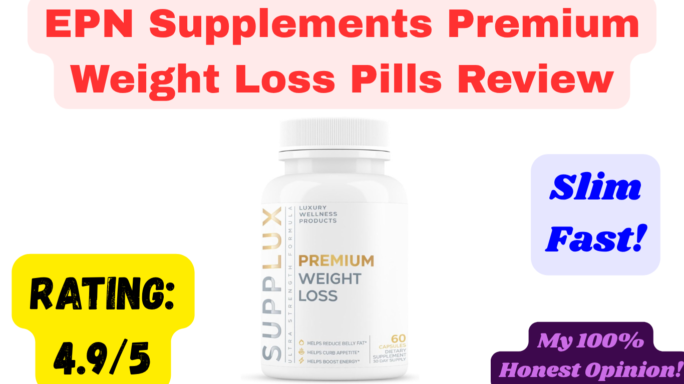 EPN Supplements Premium Weight Loss Pills Review: Slim Fast!